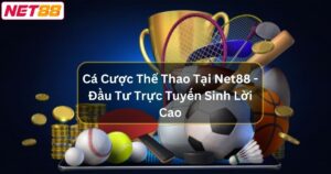 Cá Cược Thể Thao Tại Net88 - Đầu Tư Trực Tuyến Sinh Lời Cao