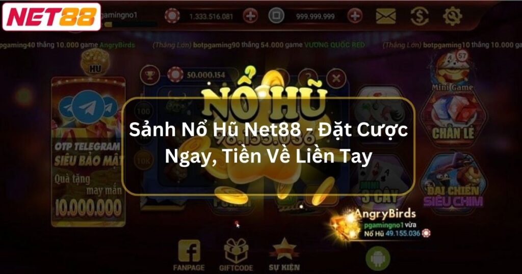 Sảnh Nổ Hũ Net88 - Đặt Cược Ngay, Tiền Về Liền Tay